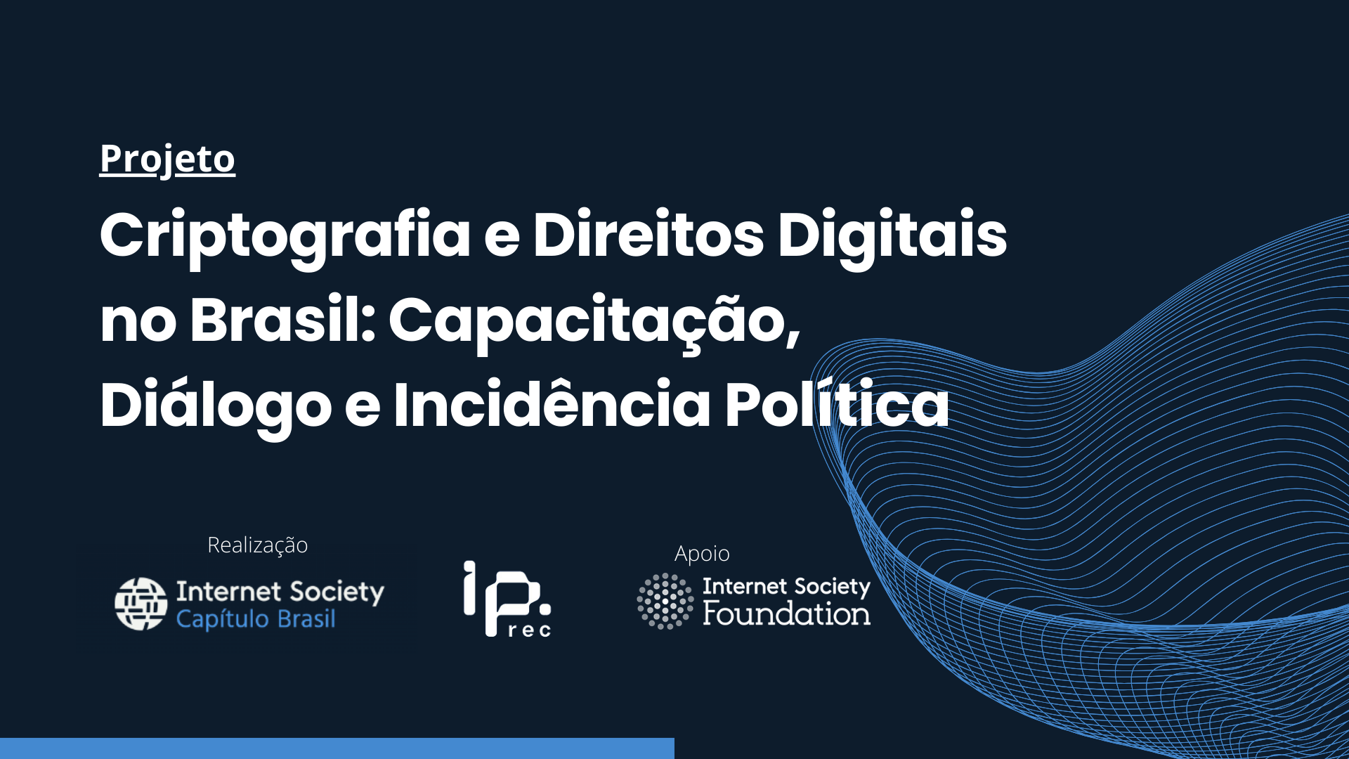 Projeto - Criptografia e Direitos Digitais no Brasil: Capacitação, Diálogo e Incidência Política